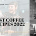 My Finest Espresso Recipes of 2022