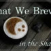 What We Brew within the Shadows